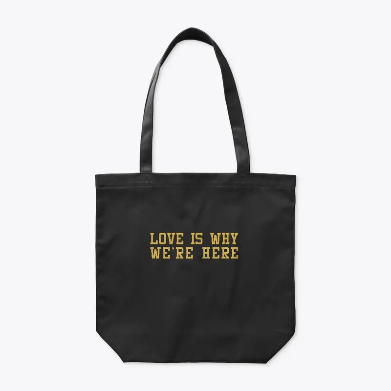 Love Is Why We're Here - Tote bag